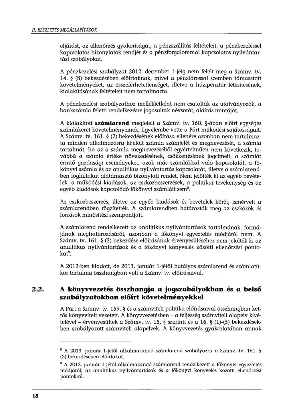 ll. RÉSZLETES MEGÁLLAPfTÁSOK eljárást, az ellenőrzés gyakriságát, a pénzszállítás feltételeit, a pénzkezeléssei kapcslats biznylatk rendjét és a pénzfrgalmmal kapcslats nyilvántar tási szabálykat.