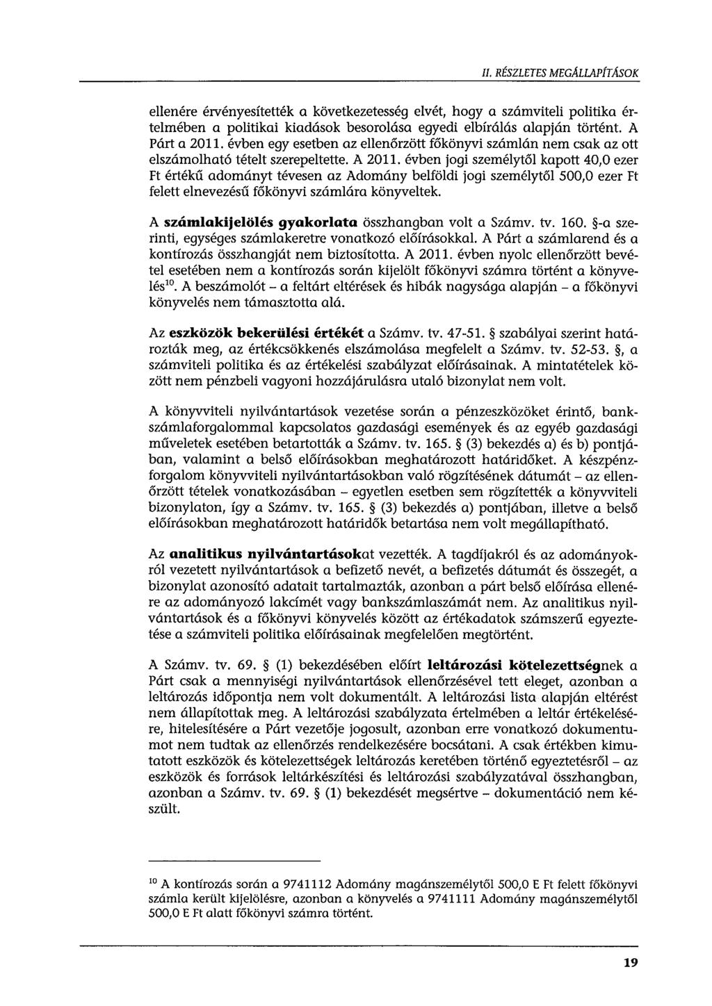 II. RÉSZLETES MEGALLAPfTASOK ellenére érvényesítették a következetesség elvét, hgy a számviteli plitika értelmében a plitikai kiadásk besrlása egyedi elbírálás alapján történt. A Párt a 2011.