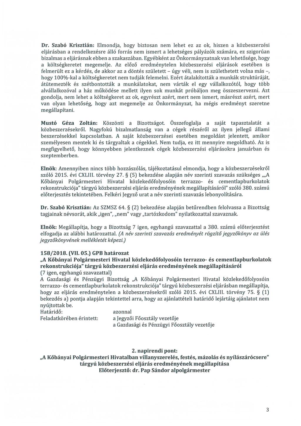 Dr. Szabó Krisztián: Elmondja, hogy biztosan nem lehet ez az ok, hiszen a közbeszerzési eljárásban a rendelkezésre álló forrás nem ismert a lehetséges pályázók számára, ez szigorúan bizalmas a