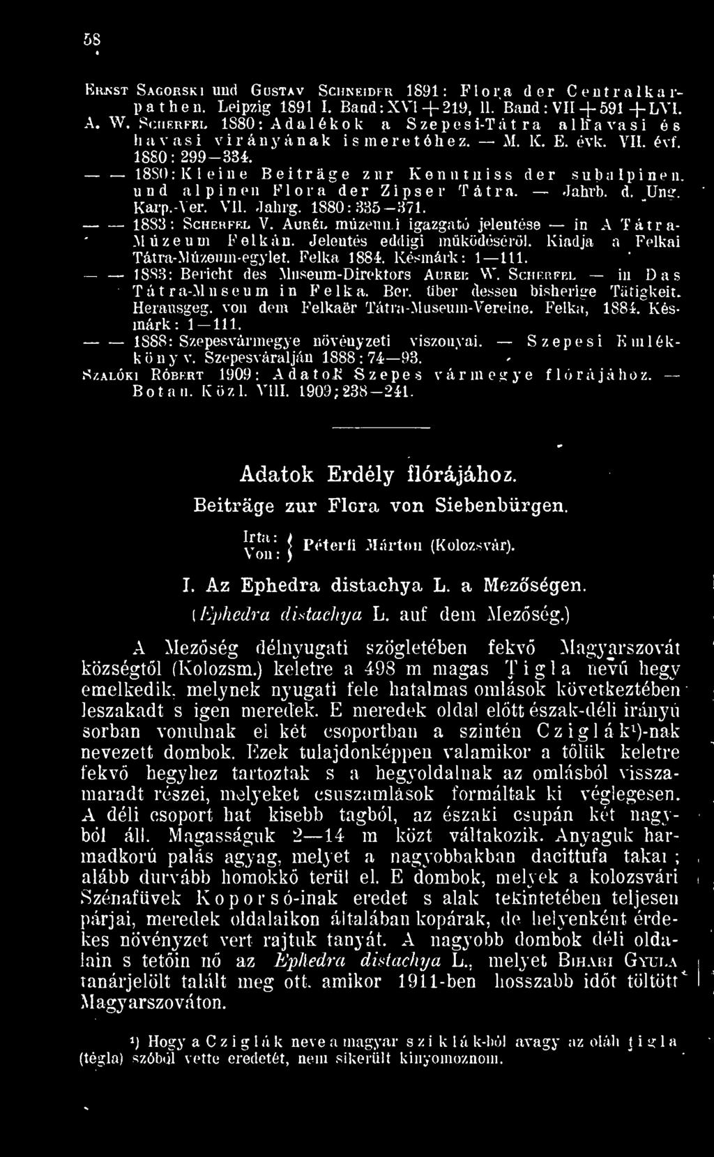 18SÖ: lile iné Beitráge zr Kenntniss dér suba lp inén. und a 1 p i n e n Flóra dér Z i p s e r Tátra. Jahrb. d. Unt?. Karp.-Ver. V1J. Jahrg. 1880:335 371. 1883: Schehff.l V.