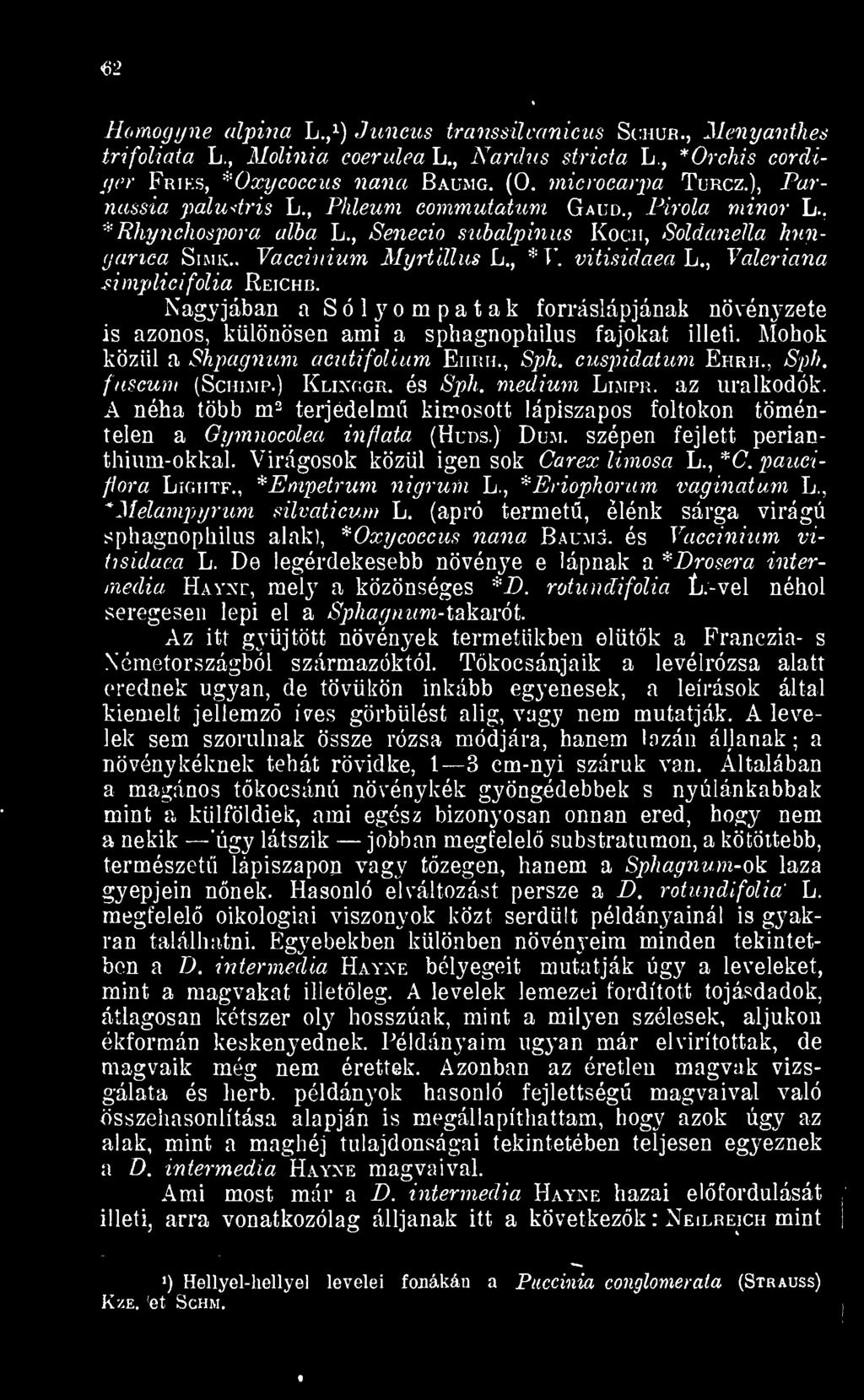 , Senecio subulpinas Kocái, Sóldanélla hun- (jamca Simk.. Vaccinium Myrtillus L., *T\ vitisidaea L., Valeriána simplicifólia Reichr.
