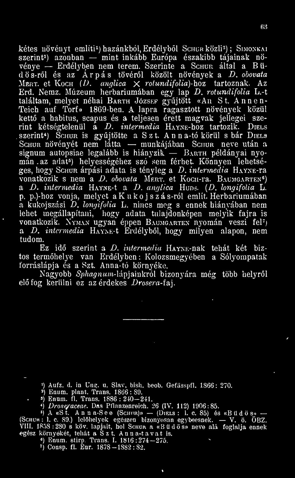 Szerinte a Schur által a Büd ö s-rl és az Árpás tövérl közölt növények a D. obovata Mert. et Koch (D. anglica X rotundifolia- hoz tartoznak. Az Érd. Nemz. Múzeum herbáriumában egy lap D.