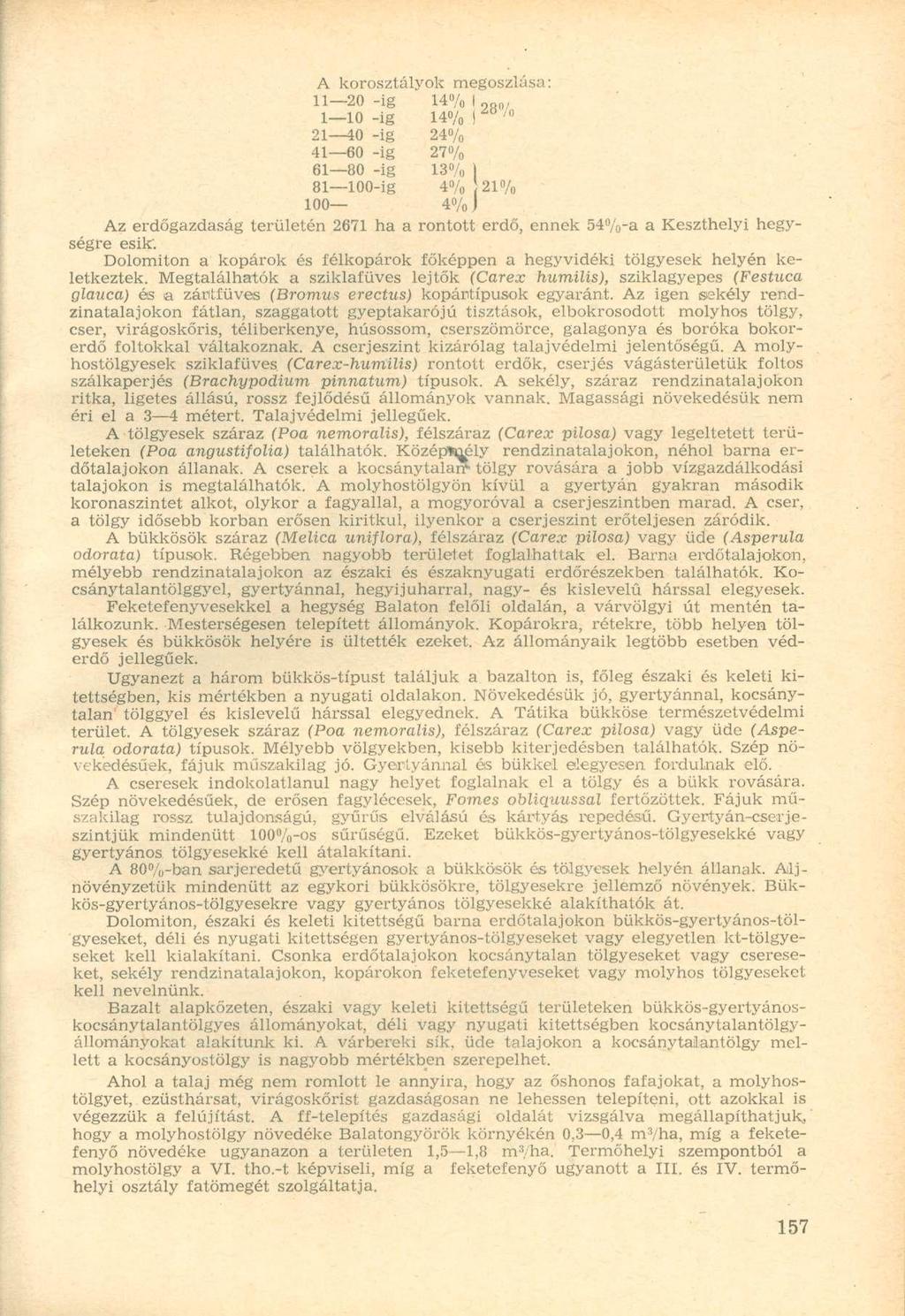 A korosztályok megoszlása: 1 10 -ig 14% I 21 40 -ig 24% 41 60 -ig 27% 61 80 -ig 13% ) 81 100-ig 4% 21% 100 4% J Az erdőgazdaság területén 2671 ha a rontott erdő, ennek 54%-a a Keszthelyi hegységre