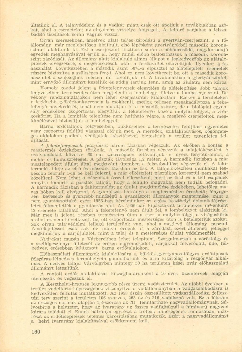ültetünk el. A talajvédelem és a vadkár miatt csak ott ápoljuk a továbbiakban azokat, ahol a csemetéket az elnyomás veszélye fenyegeti.
