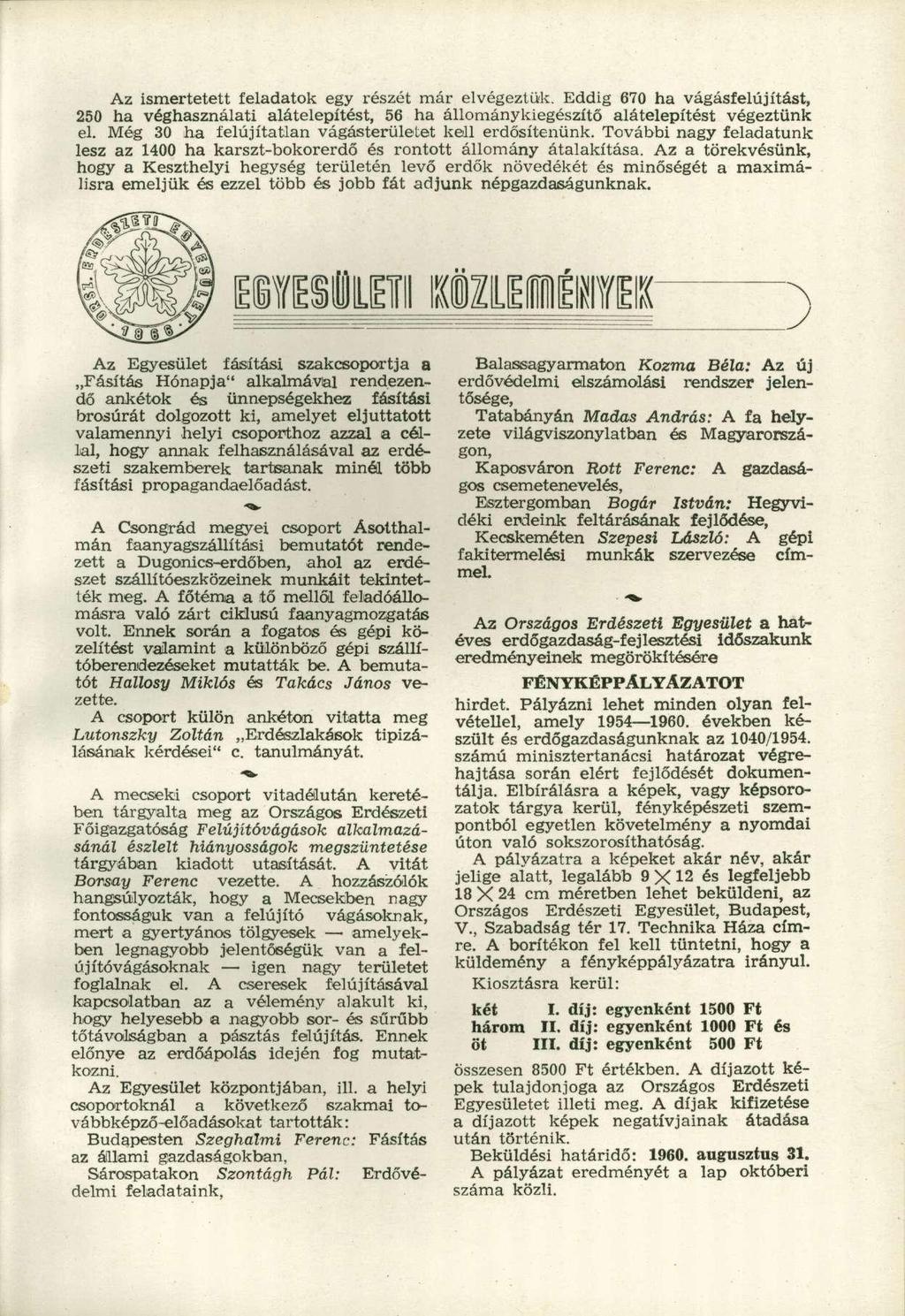 Az ismertetett feladatok egy részét már elvégeztük. Eddig 670 ha vágásfelújítást, 250 ha véghasználati alátelepítést, 56 ha állománykiegészítő alátelepítést végeztünk el.