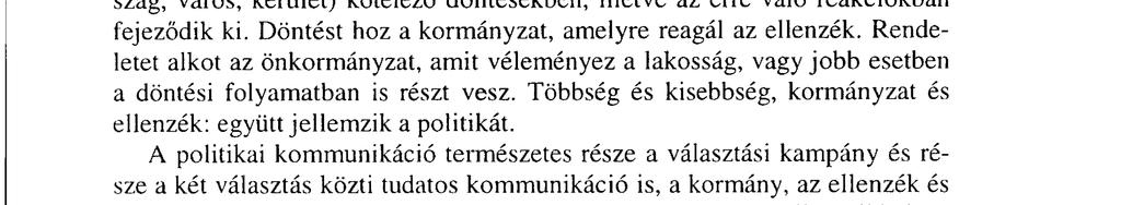 A politikai kommunikációnak jellemzője, hogy egy adott közösségre (ország, város, kerület) kötelező döntésekben, illetve az erre való reakciókban fejeződik ki.
