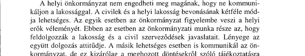 A jobbik eset az, amikor a képviselők egyszerűen megfeledkeznek arról, hogy tevékenységüket, sikereiket a lakosság felé kommunikálják; kevésbé szerencsés esetben a kommunikáció fontosságát tudatosan