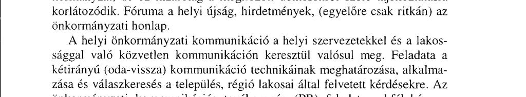 Az egyik esetben az önkormányzat figyelembe veszi a helyi erők véleményét. Ebben az esetben az önkormányzati munka része az, hogy feldolgozzák a lakosság és a civil szerveződések javaslatait.