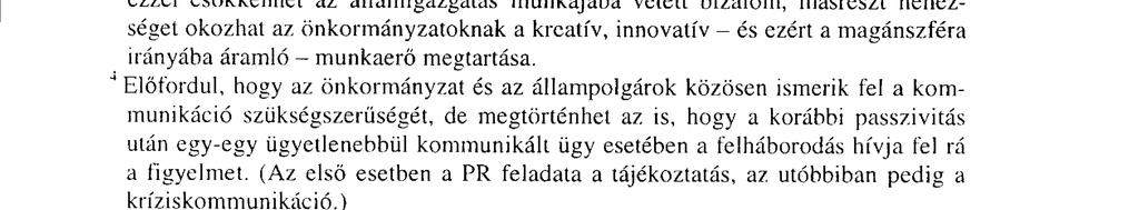 Feladata a kétirányú (oda-vissza) kommunikáció technikáinak meghatározása, alkalmazása és válaszkeresés a település, régió lakosai által felvetett kérdésekre.