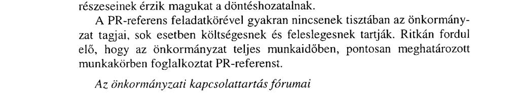 döntések megszületése előtt. Különösen fontos ez akkor, amikor az életüket jelentősen befolyásoló döntés születik. Bevonja a lakosságot, érdekegyeztető fórumokat szervez.