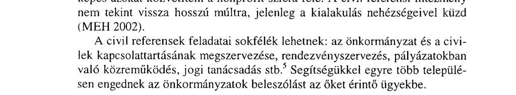 Az önkormányzati kapcsolattartás fórumai Egyre határozottabb napjainkban az az igény, hogy a helyi társadalom minden egyes tagja tudatos részese és alakítója legyen annak a közösségnek, amihez