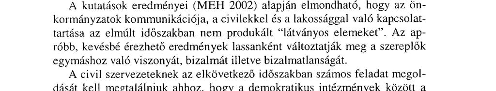 kifejteni. A két szféra összekapcsolódása esetleges és személyfüggő, hiányoznak mindazon intézményes formák és fórumok, amelyeken keresztül egymás valódi partnereivé válhatnának.