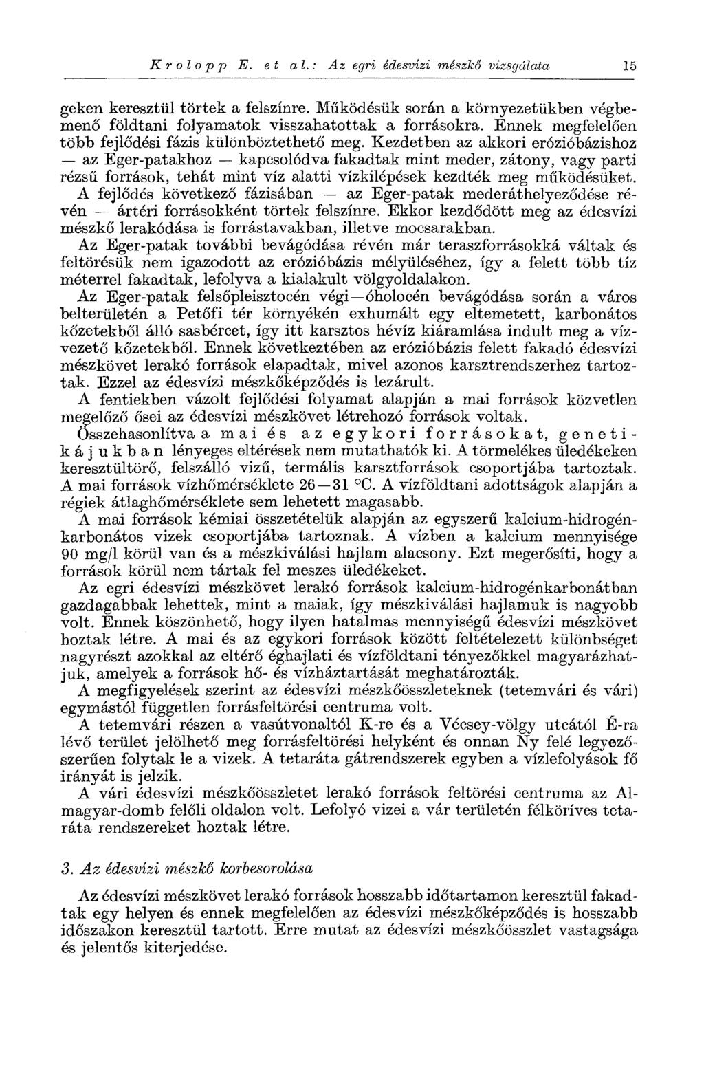 К г о I о р р E. et al. : Az egri édesvízi mészkő vizsgálata 15 geken keresztül törtek a felszínre. Működésük során a környezetükben végbemenő földtani folyamatok visszahatottak a forrásokra.