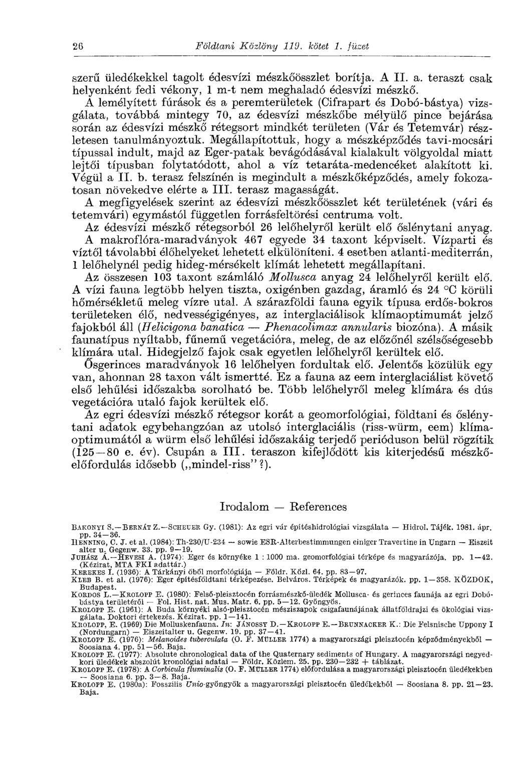 26 Földtani Közlöny 119. kötet 1. füzet szerű üledékekkel tagolt édesvízi mészkőösszlet borítja. A II. a. teraszt csak helyenként fedi vékony, 1 m-t nem meghaladó édesvízi mészkő.