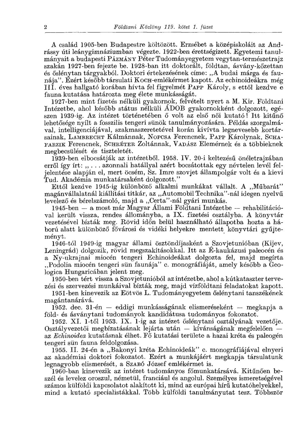 2 Földtani Közlöny 119. kötet 1. füzet A család 1905-ben Budapestre költözött. Erzsébet a középiskoláit az Andrássy úti leánygimnáziumban végezte. 1922-ben érettségizett.