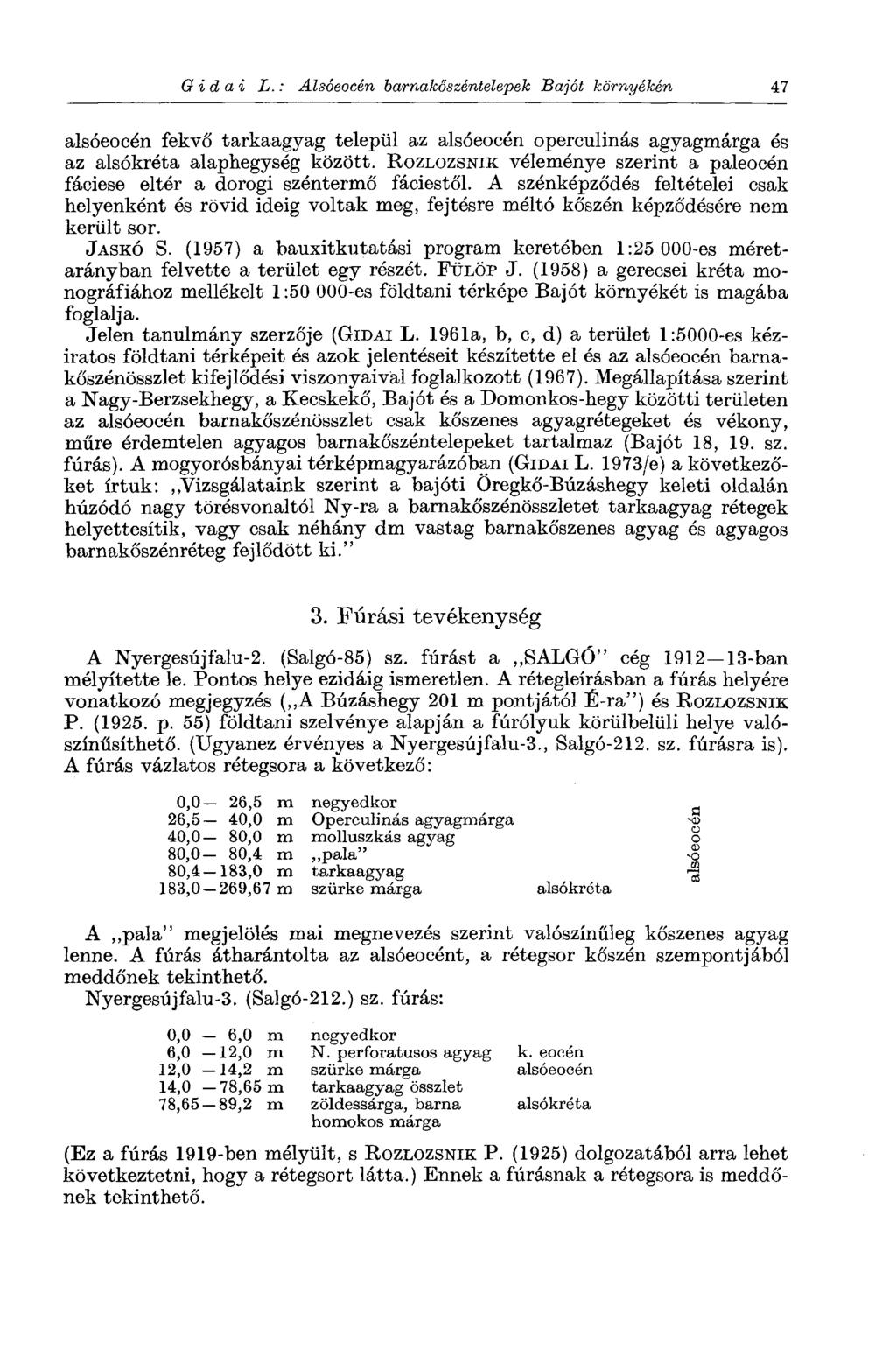 Gidai L. : Alsóeocén barnakőszéntelepek Baját környékén 47 alsóeocén fekvő tarkaagyag települ az alsóeocén operculinás agyagmárga és az alsókréta alaphegység között.