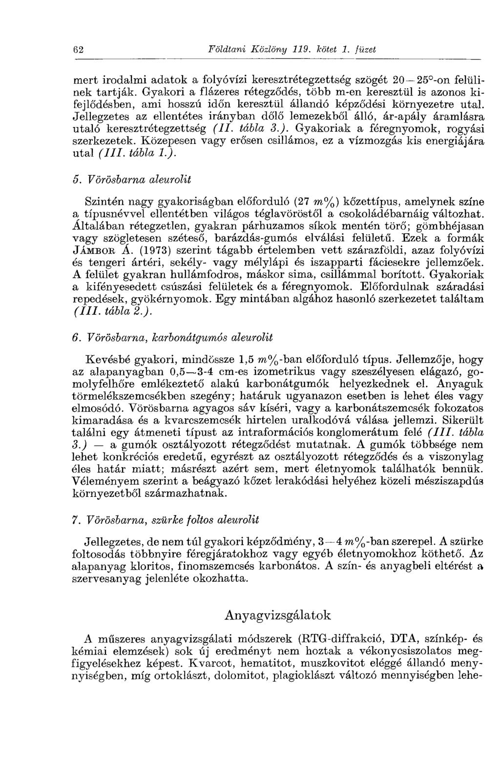 62 Földtani Közlöny 119. kötet 1. füzet mert irodalmi adatok a folyóvízi keresztrétegzettség szögét 20 25 -on felülinek tartják.
