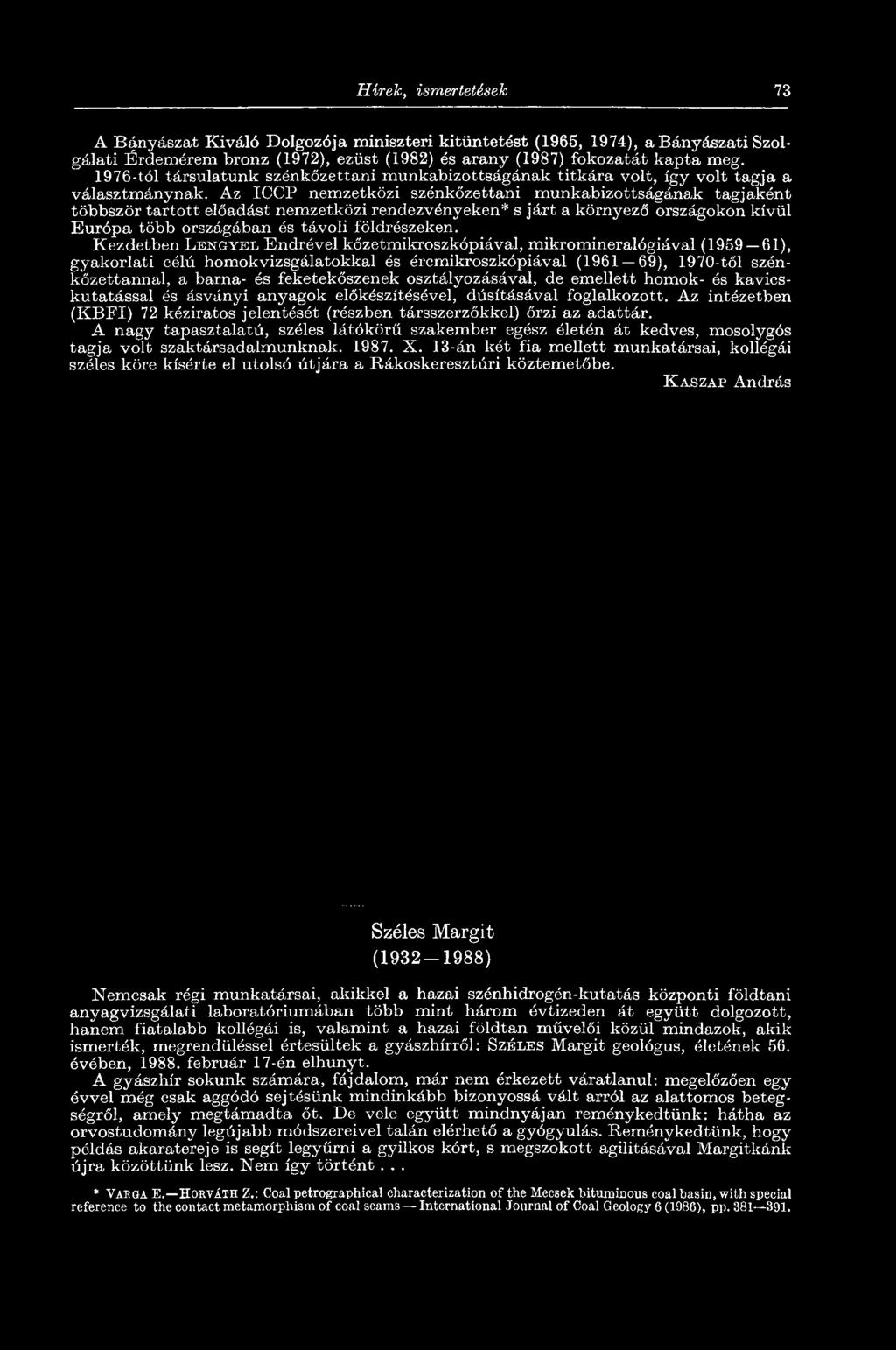 Hírek, ismertetések 73 A Bányászat Kiváló Dolgozója miniszteri kitüntetést (1966, 1974), a Bányászati Szolgálati Érdemérem bronz (1972), ezüst (1982) és arany (1987) fokozatát kapta meg.