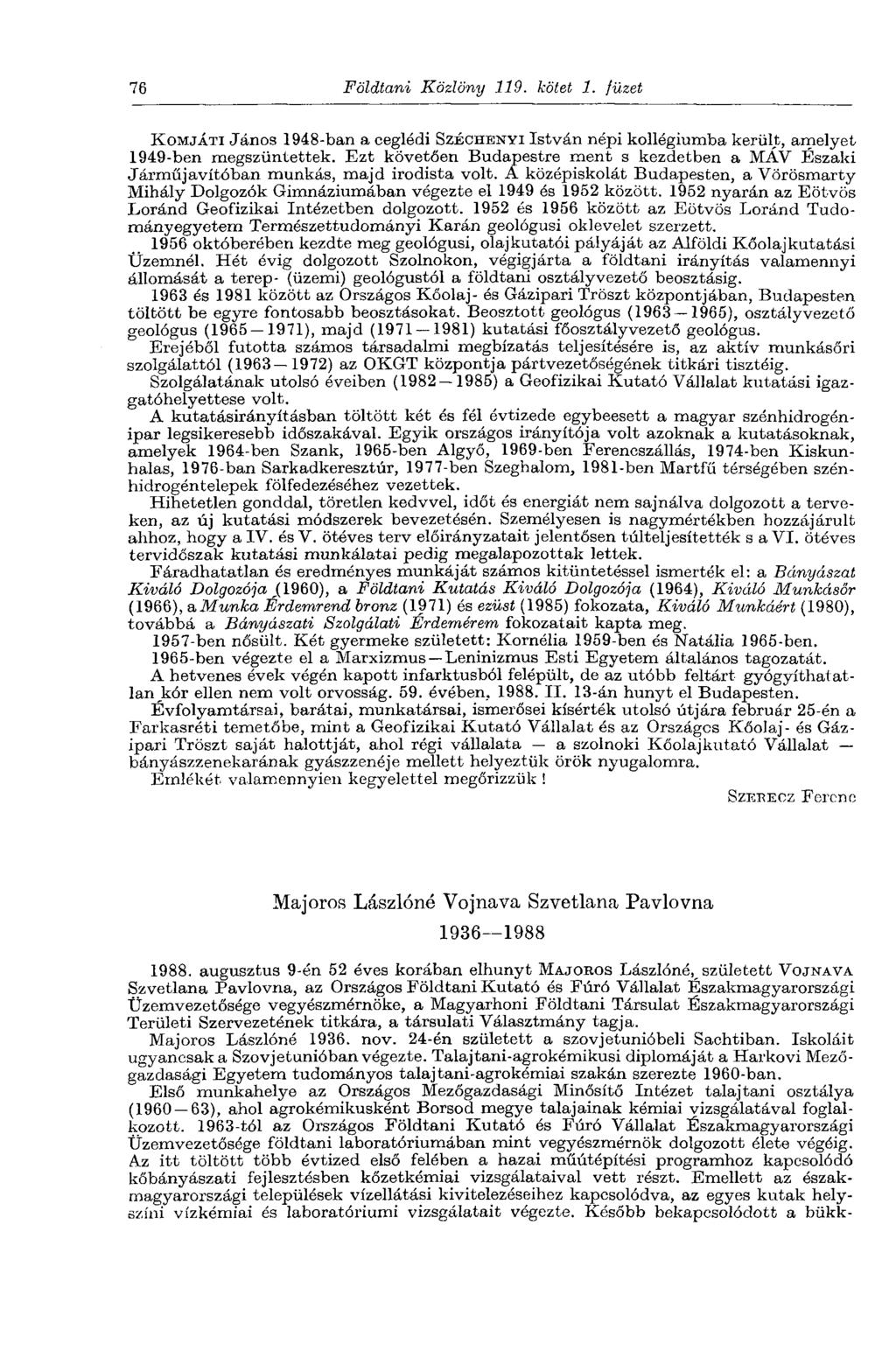 76 Földtani Közlöny 119. kötet 1. füzet KOMJÁTI János 1948-ban a ceglédi SZÉCHENYI István népi kollégiumba került, amelyet 1949-ben megszüntettek.