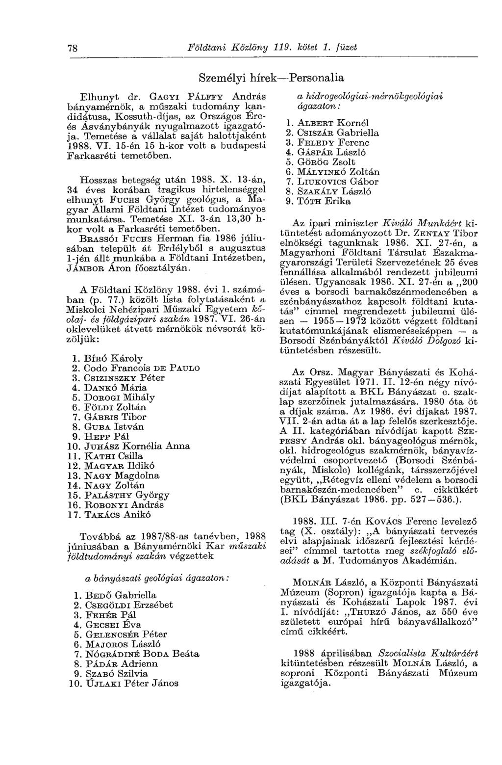 78 Földtani Közlöny 119. kötet 1. füzet Elhunyt dr. GAGYI PÁLITY András bányamérnök, a műszaki tudomány kandidátusa, Kossuth-díjas, az Országos Érces Ásványbányák nyugalmazott igazgatója.