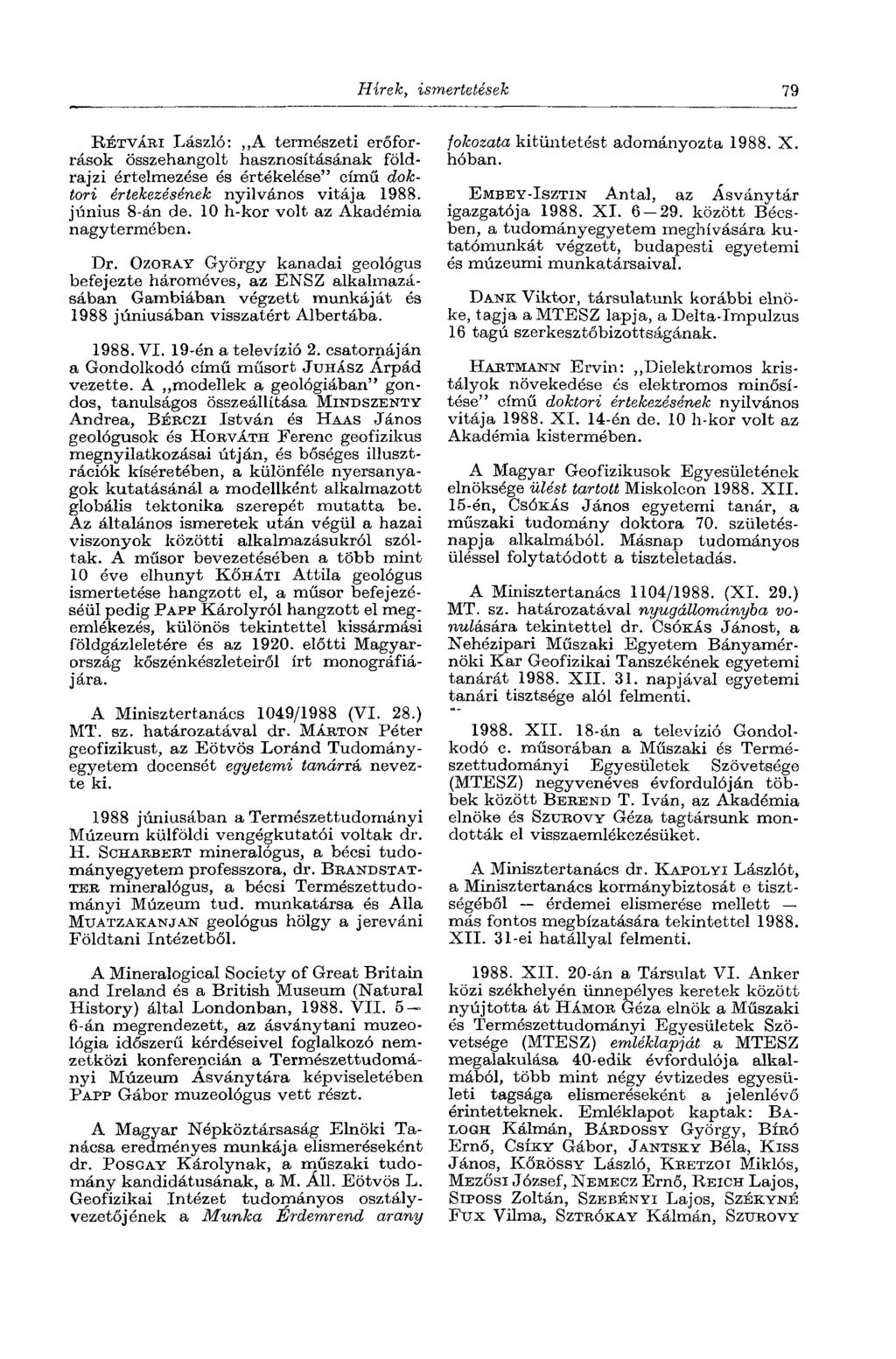 Hírek, ismertetések 79 RÉTVÁRI László: A természeti erőforrások összehangolt hasznosításának földrajzi értelmezése és értékelése" című doktori értekezésének nyilvános vitája 1988. június 8-án de.