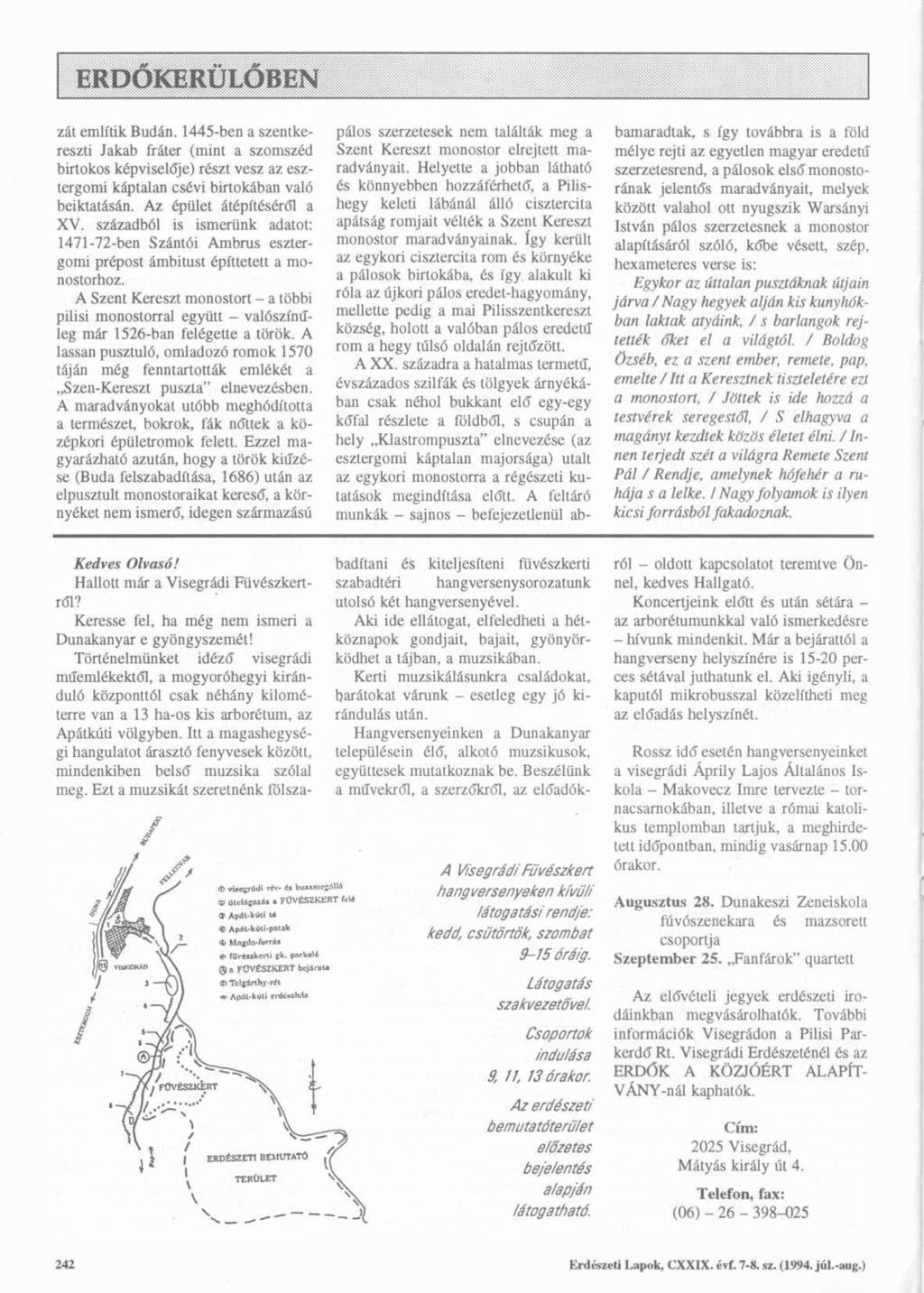 zát említik Budán. 1445-ben a szentkereszti Jakab fráter (mint a szomszéd birtokos képviselője) részt vesz az esztergomi káptalan csévi birtokában való beiktatásán. Az épület átépítéséről a XV.