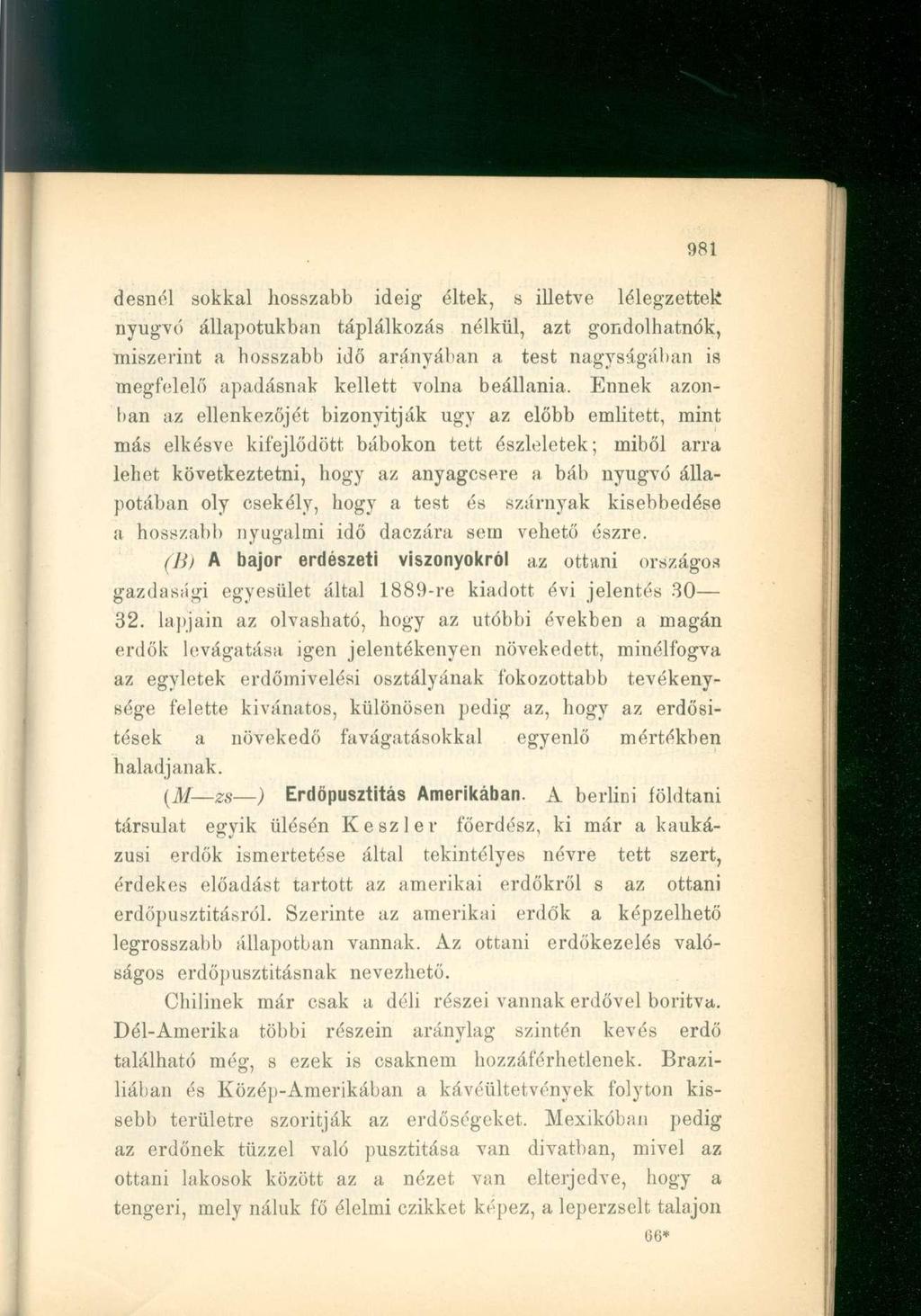 elesnél sokkal hosszabb ideig éltek, s illetve lélegzettek nyugvó állapotukban táplálkozás nélkül, azt gondolhatnók, miszerint a hosszabb idő arányában a test nagyságában is megfelelő apadásnak