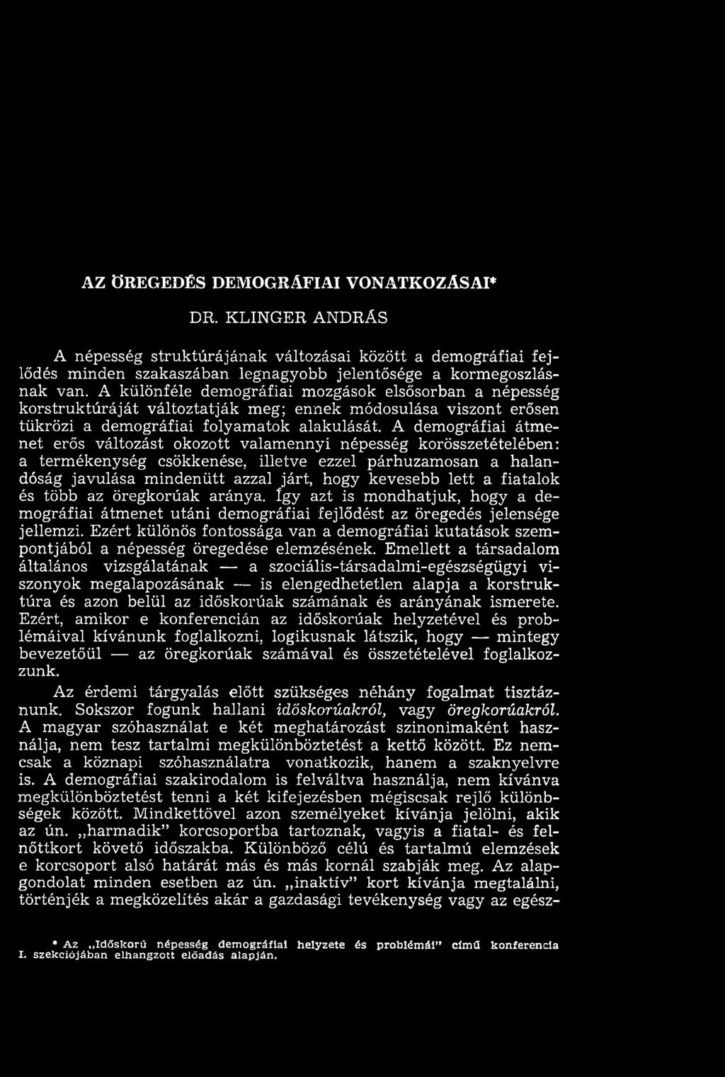 A dem ográfiai átm e net erős változást okozott valam ennyi népesség korösszetételében: a term ékenység csökkenése, illetve ezzel párhuzam osan a halandóság javulása m indenütt azzal járt, hogy