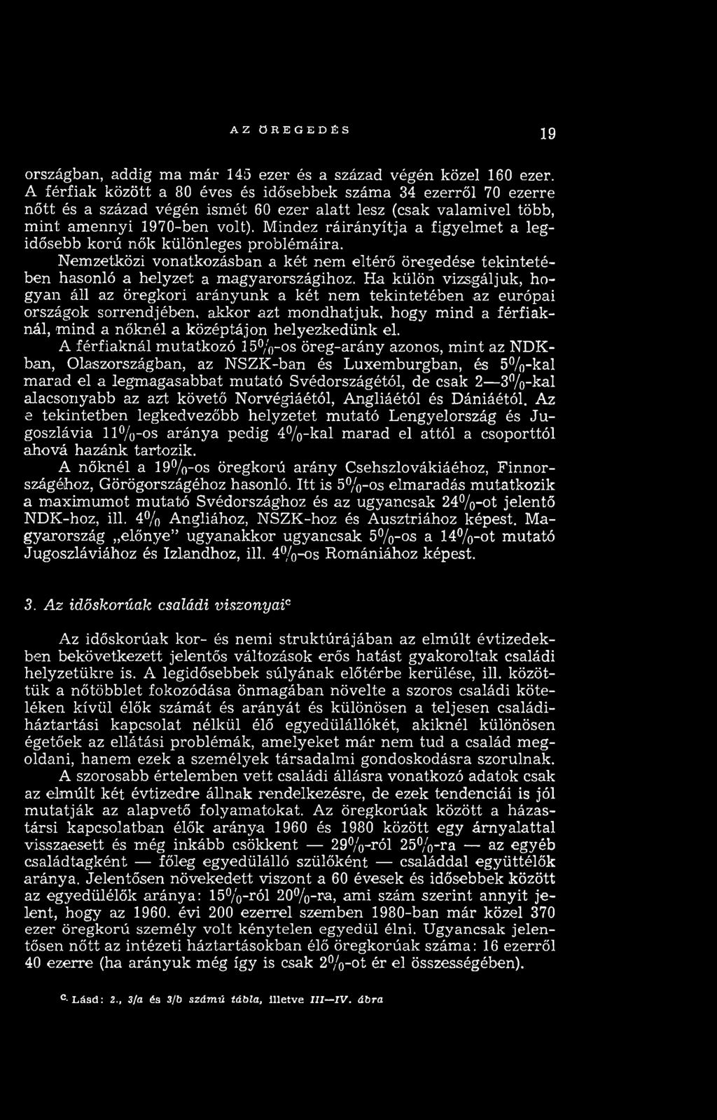 M indez rá irá n y ítja a figyelm et a legidősebb korú nők különleges problém áira. Nemzetközi vonatkozásban a két nem eltérő öregedése tek in te té ben hasonló a helyzet a m agyarországihoz.