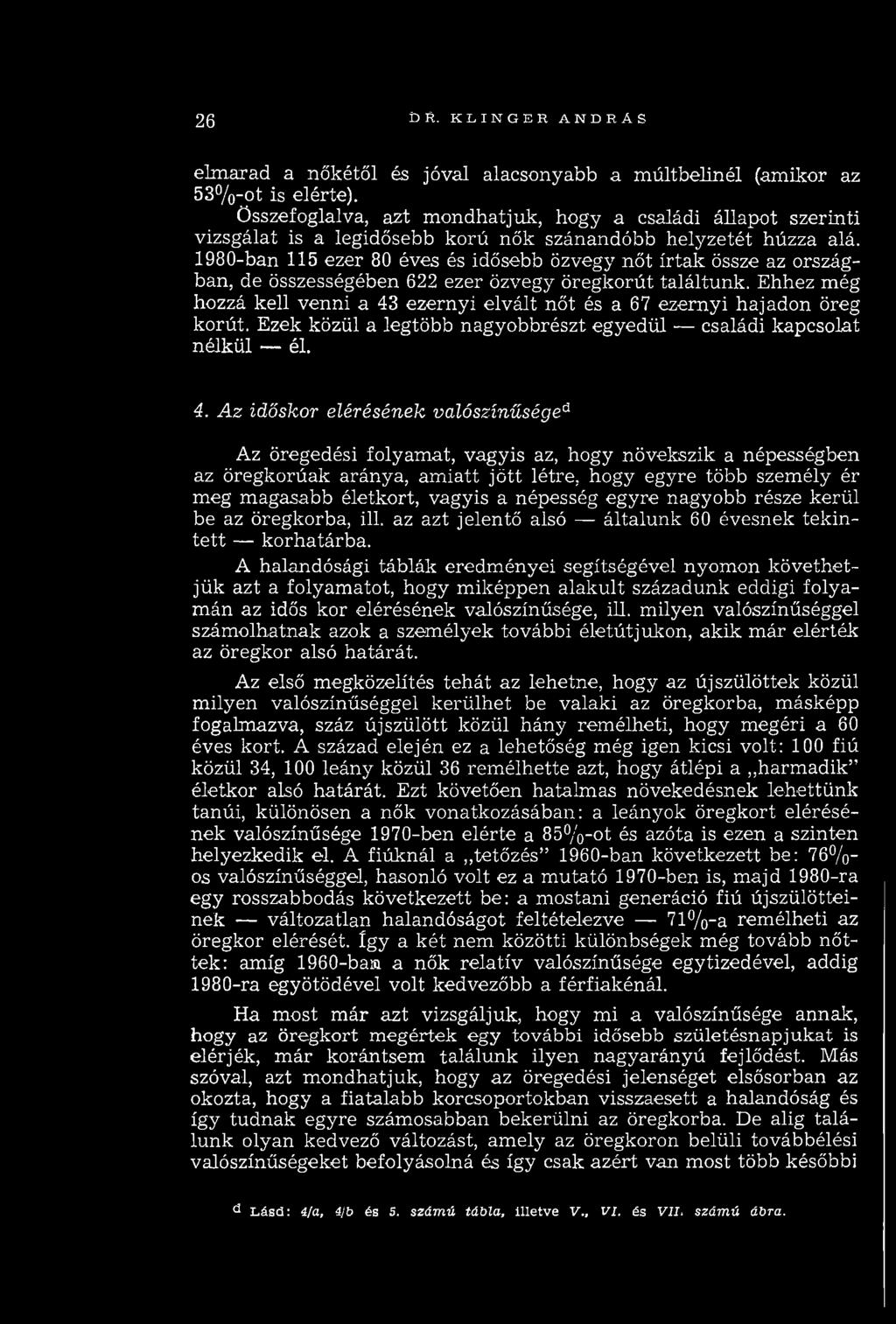 1980-ban 115 ezer 80 éves és idősebb özvegy nőt írtak össze az országban, de összességében 622 ezer özvegy öregkorút találtunk.