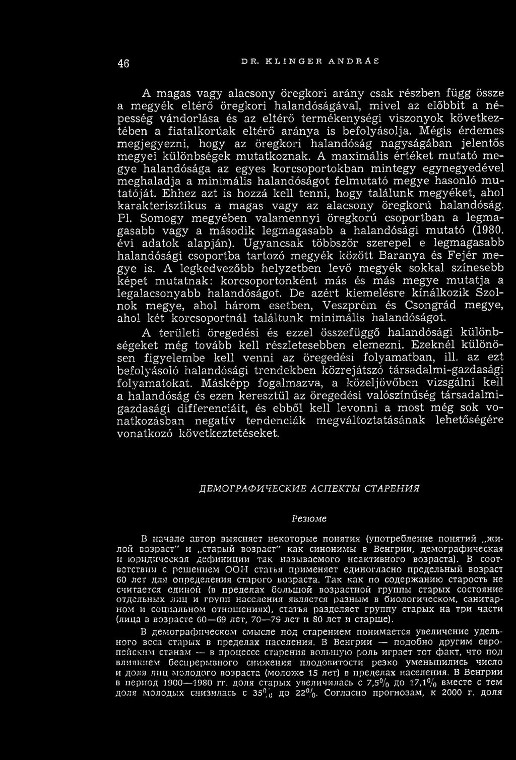 következtében a fiatalkorúak eltérő aránya is befolyásolja. Mégis érdemes megjegyezni, hogy az öregkori halandóság nagyságában jelentős m egyei különbségek m utatkoznak.