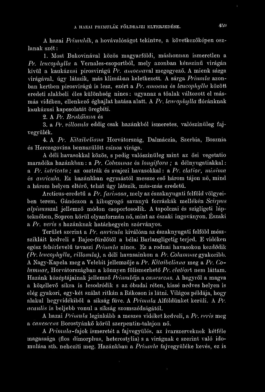 A HAZAI PRIMULÁK FÖLDRAJZI ELTERJEDÉSE. 45í> A hazai Primulák, a hovávalóságot tekintve, a következképen oszlanak szét : 1. Most Bukovinával közös magj^arföldi, máshonnan ismeretlen a Pr.