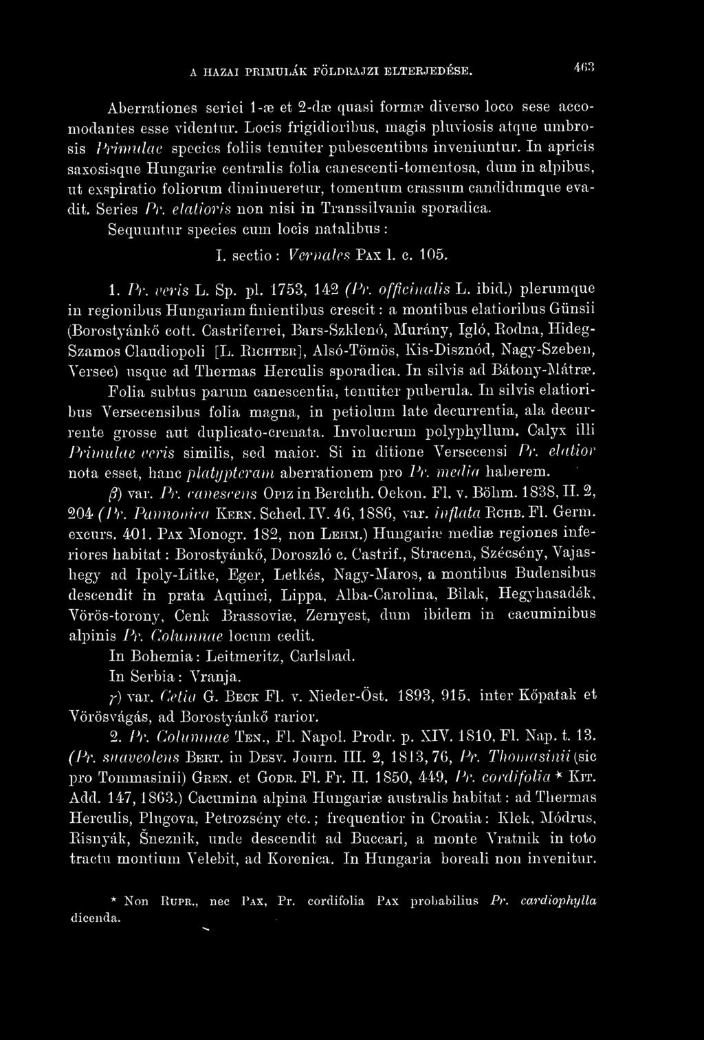 In apricis saxosisqiie Hungáriáé centralis folia canescenti-tomentosa, dum in alpibus, ut exspiratio foliorum diminueretur, tomentum crassum candidumque évadit. Series Pr.