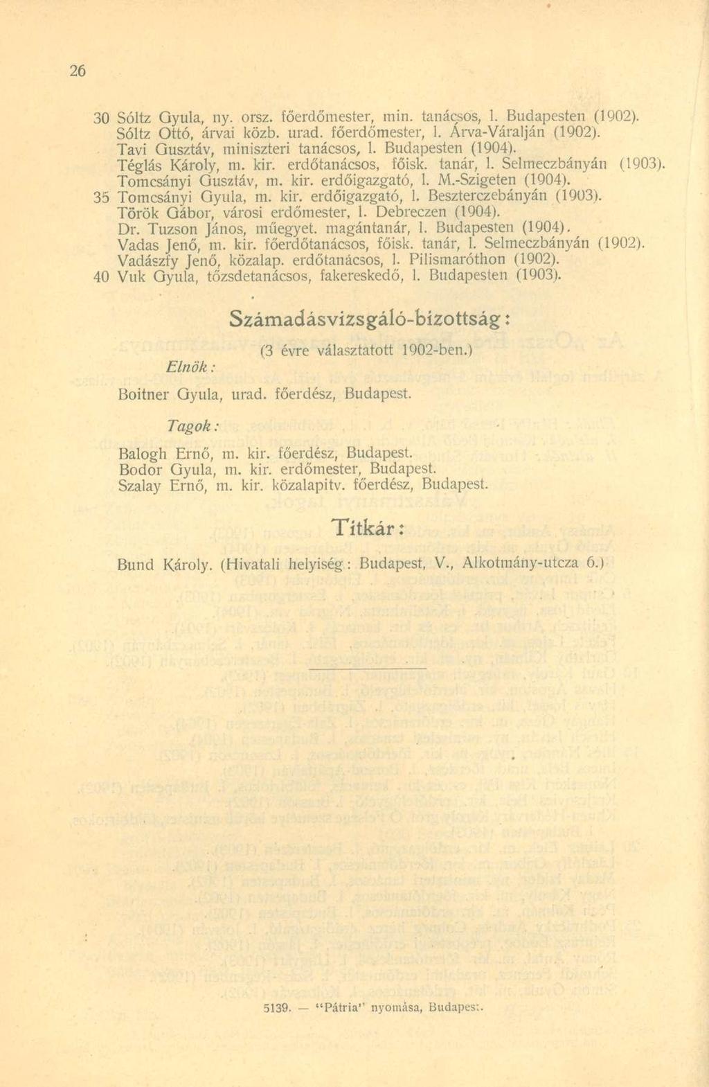 30 Sóltz Gyula, ny. orsz. főerdőmester, min. tanácsos, 1. Budapesten (1902). Sóltz Ottó, árvái közb. urad. főerdőmester, 1. Árva-Váralján (1902). Tavi Gusztáv, miniszteri tanácsos, 1.
