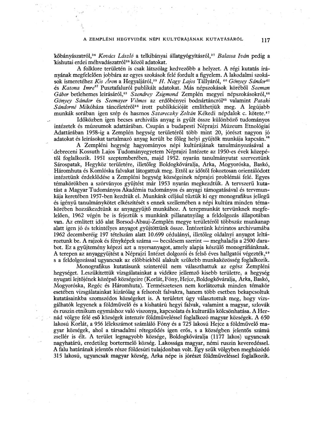 A ZEMPLÉNI HEGYVIDÉK NÉPI KULTÚRÁJÁNAK KUTATÁSÁRÓL \\J kőbányászatról, 36 Kovács László a telkibányai állatgyógyításról, 37 Balassa Iván pedig a Tdshutai erdei méhvadászatról 38 közöl adatokat.