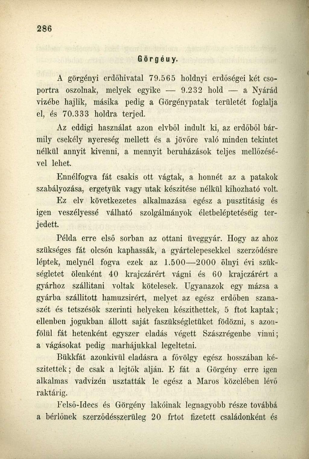 G ö r g é u y. A görgényi erdőhivatal 79.565 holdnyi erdőségei két csoportra oszolnak, melyek egyike 9.232 hold a Nyárád vizébe hajlik, másika pedig a Görgénypatak területét foglalja el, és 70.