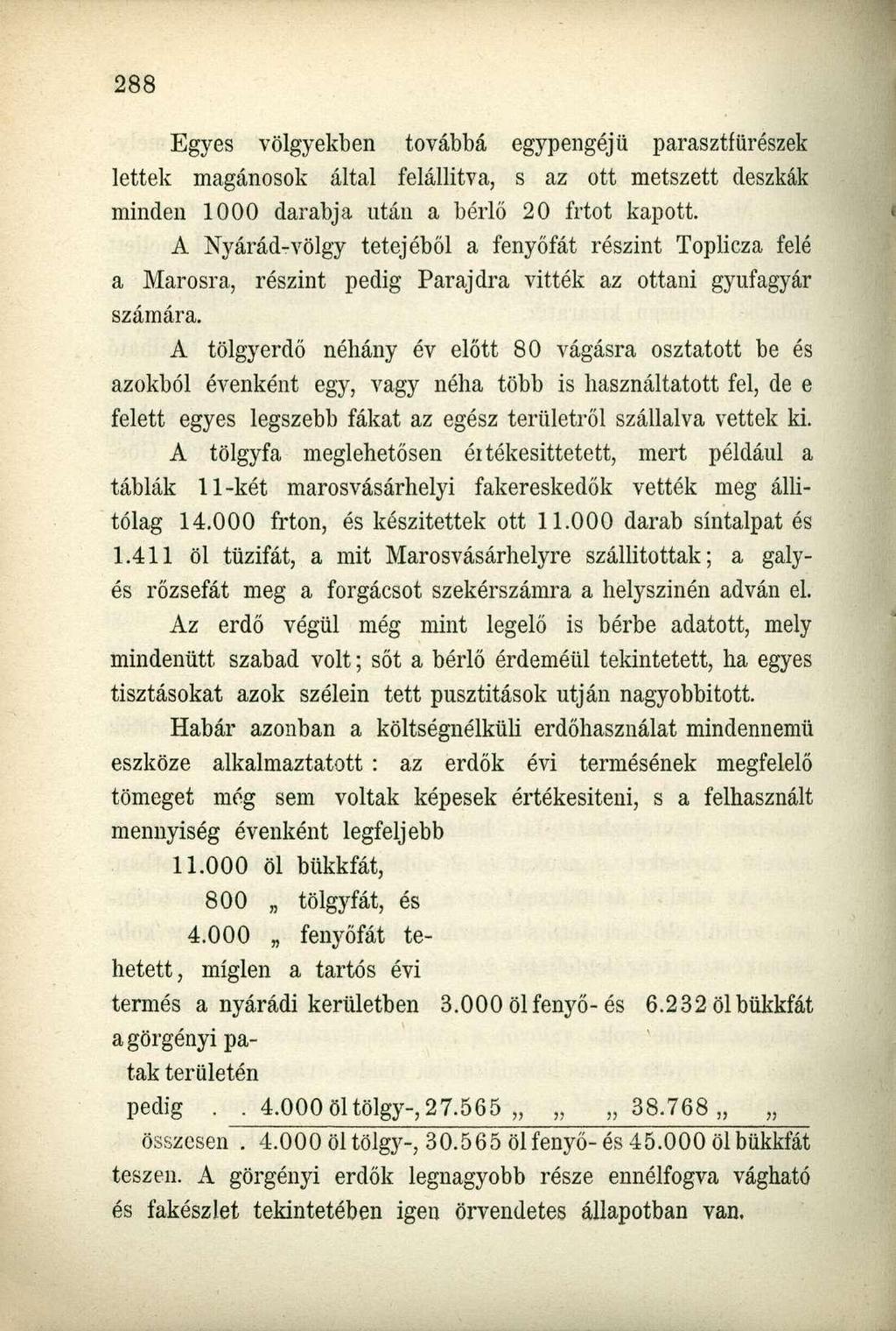 Egyes völgyekben továbbá egypengéjü parasztfürészek lettek magánosok által felállítva, s az ott metszett deszkák minden 1000 darabja után a bérlő 20 frtot kapott.
