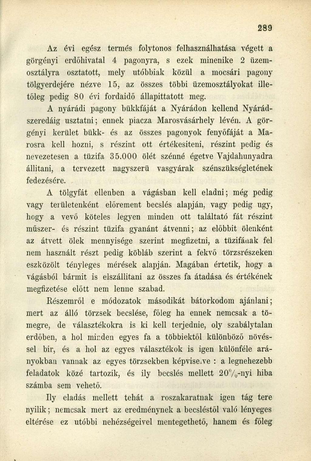 Az évi egész termés folytonos felhasználhatása végett a görgényi erdőhivatal 4 pagonyra, s ezek minenike 2 üzemosztályra osztatott, mely utóbbiak közül a mocsári pagony tölgyerdejére nézve 15, az