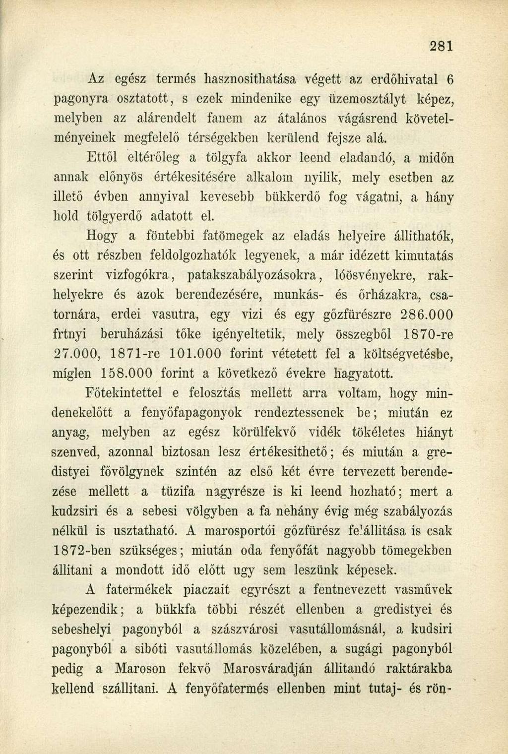 Az egész termés hasznosithatása végett az erdőhivatal 6 pagonyra osztatott, s ezek mindenike egy üzemosztályt képez, melyben az alárendelt fanem az átalános vágásrend követelményeinek megfelelő