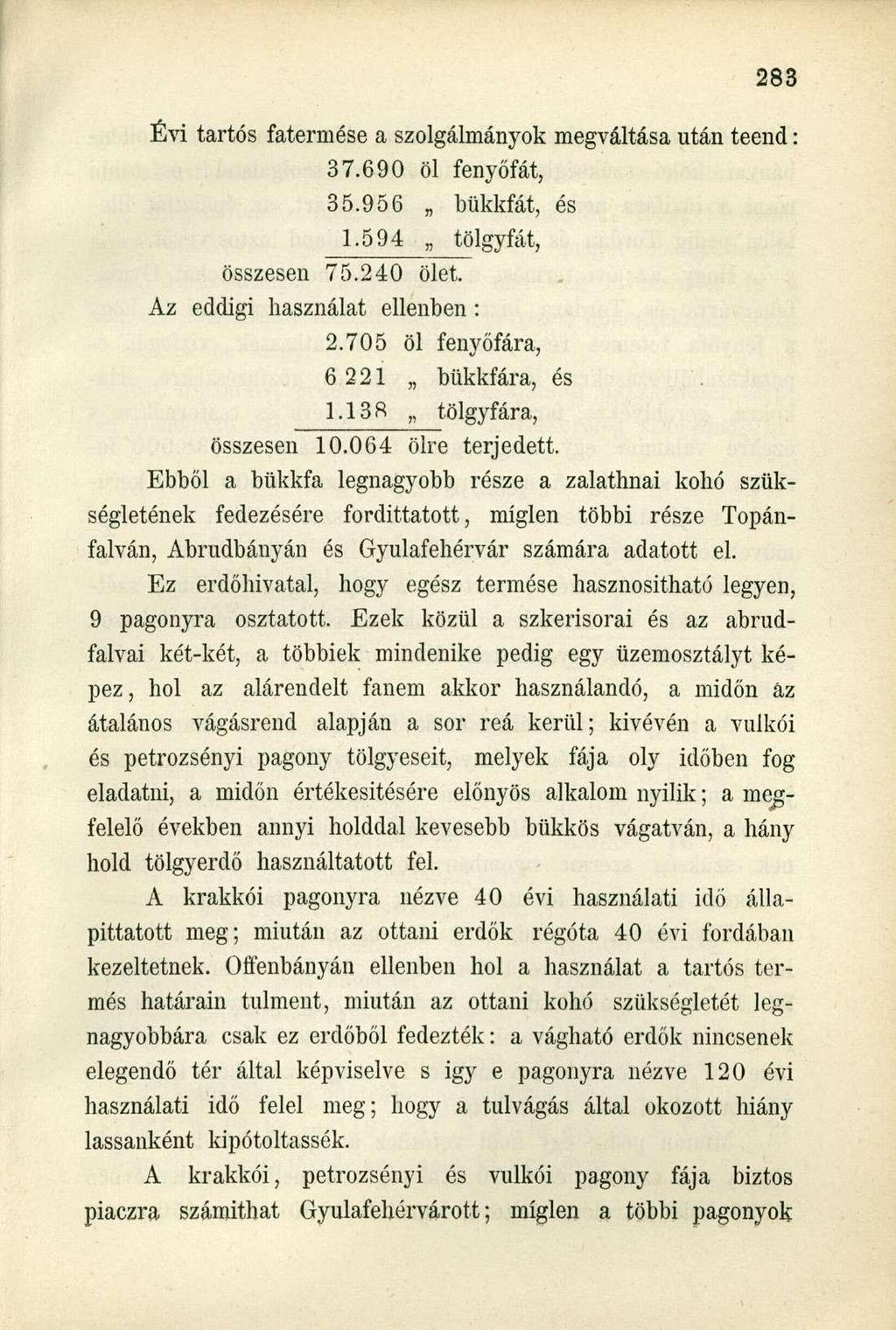 Évi tartós fatermése a szolgálmányok megváltása után teend: 37.690 öl fenyőfát, 35.956 bükkfát, és 1.594 tölgyfát, összesen 75.240 ölet. Az eddigi használat ellenben : 2.
