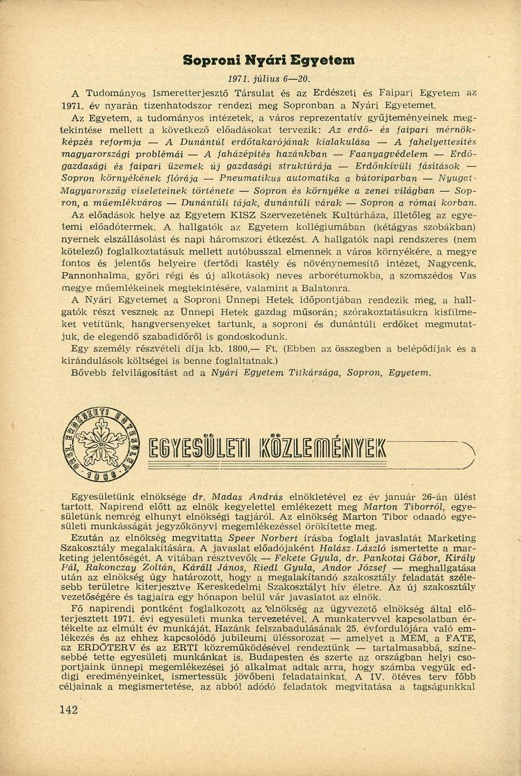 Soproni Nyári Egyetem 1971. július 6 20. A Tudományos Ismeretterjesztő Társulat és az Erdészeti és Faipari Egyetem az 1971. év nyarán tizenhatodszor rendezi meg Sopronban a Nyári Egyetemet.