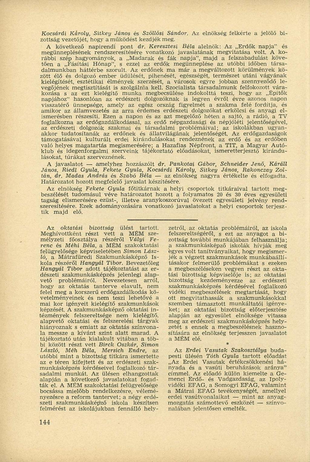 Kocsárdi Károly, Sitkey János és Szőllősi Sándor. Az elnökség felkérte a jelölő bizottság vezetőjét, hogy a működést kezdjék meg. A következő napirendi pont dr.