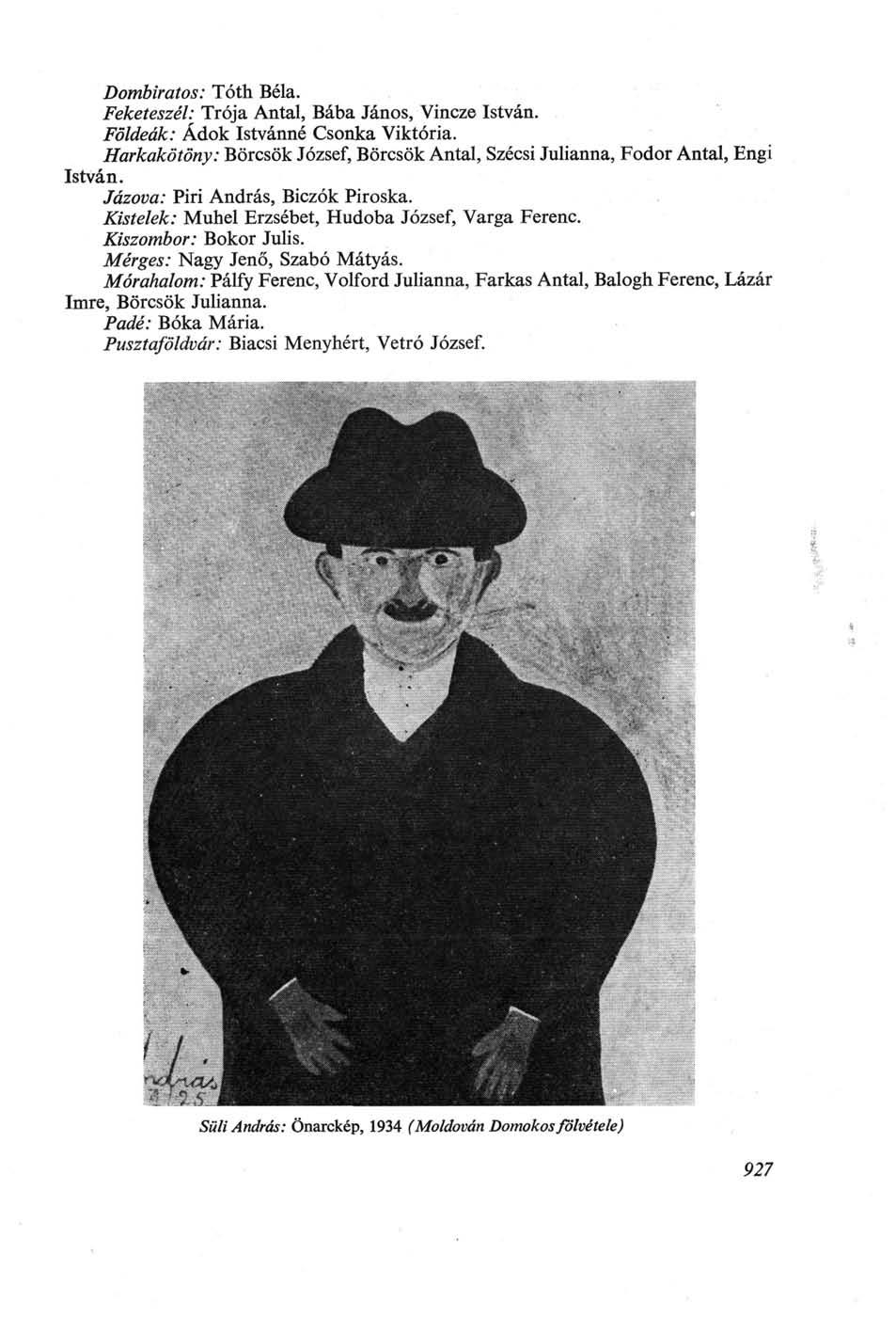 Dombiratos: Tóth Béla. Feketeszél: Trója Antal, Bába János, Vincze István. Földeák: Adok Istvánné Csonka Viktória.