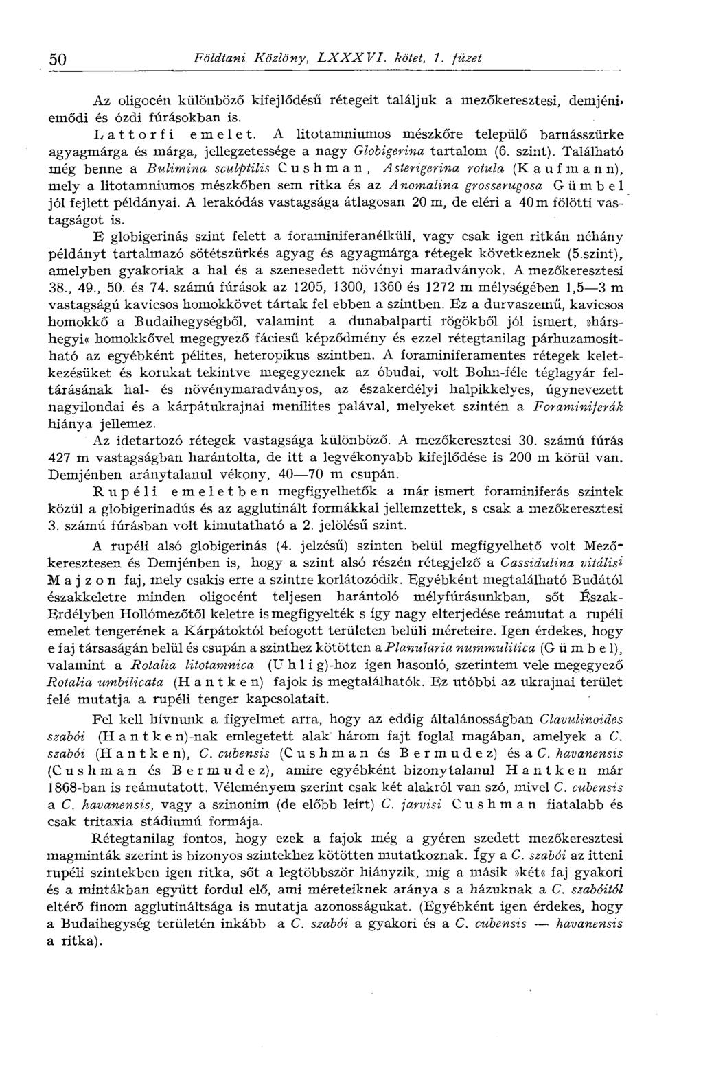 50 Földtani Közlöny, LXXXVI. kötet, 1. füzet Az oligocén különböző kifejlődésű rétegeit találjuk a mezőkeresztesi, demjéni. emődi és ózdi fúrásokban is. Lattorfi emelet.