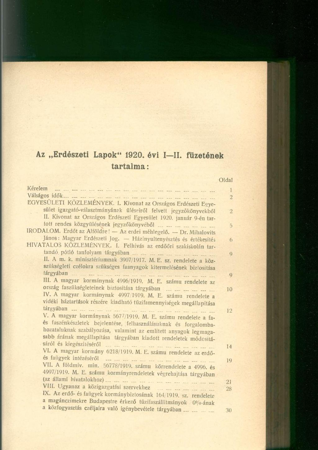 Az Erdészeti Lapok" 1920. évi I II. füzetének tartalma: Oldal Kérelem... - - - - - 1 Válságos idők... - - - - - --- 2 EGYESÜLETI KÖZLEMÉNYEK. 1. Kivonat az Országos Erdészeti Egyesület igazgató-választmányának üléseiről felvett jegyzőkönyvekből 2 II.