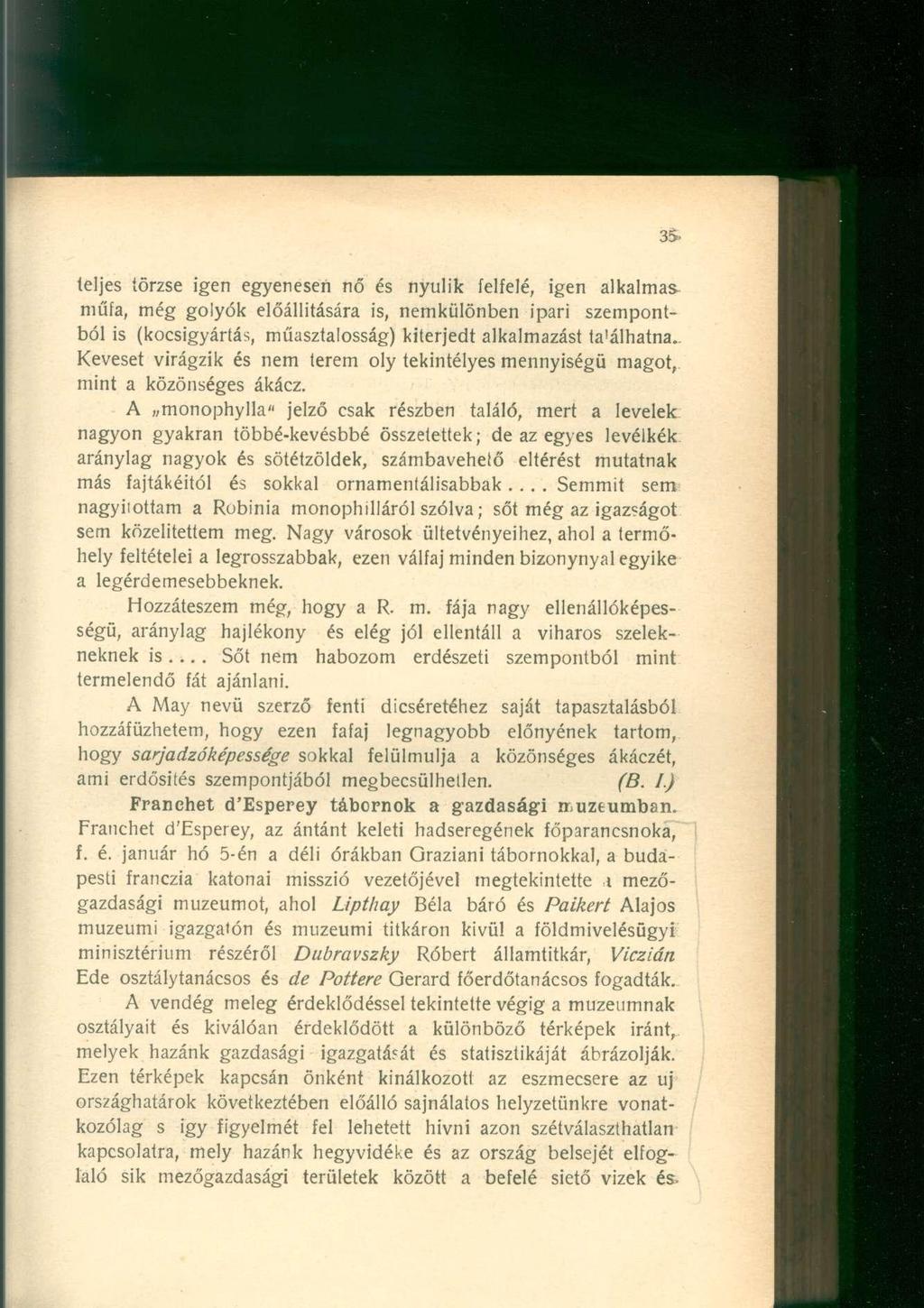 teljes törzse igen egyenesen nő és nyúlik felfelé, igen alkalmasműfa, még golyók előállítására is, nemkülönben ipari szempontból is (kocsigyártás, műasztalosság) kiterjedt alkalmazást ta'álhatna.