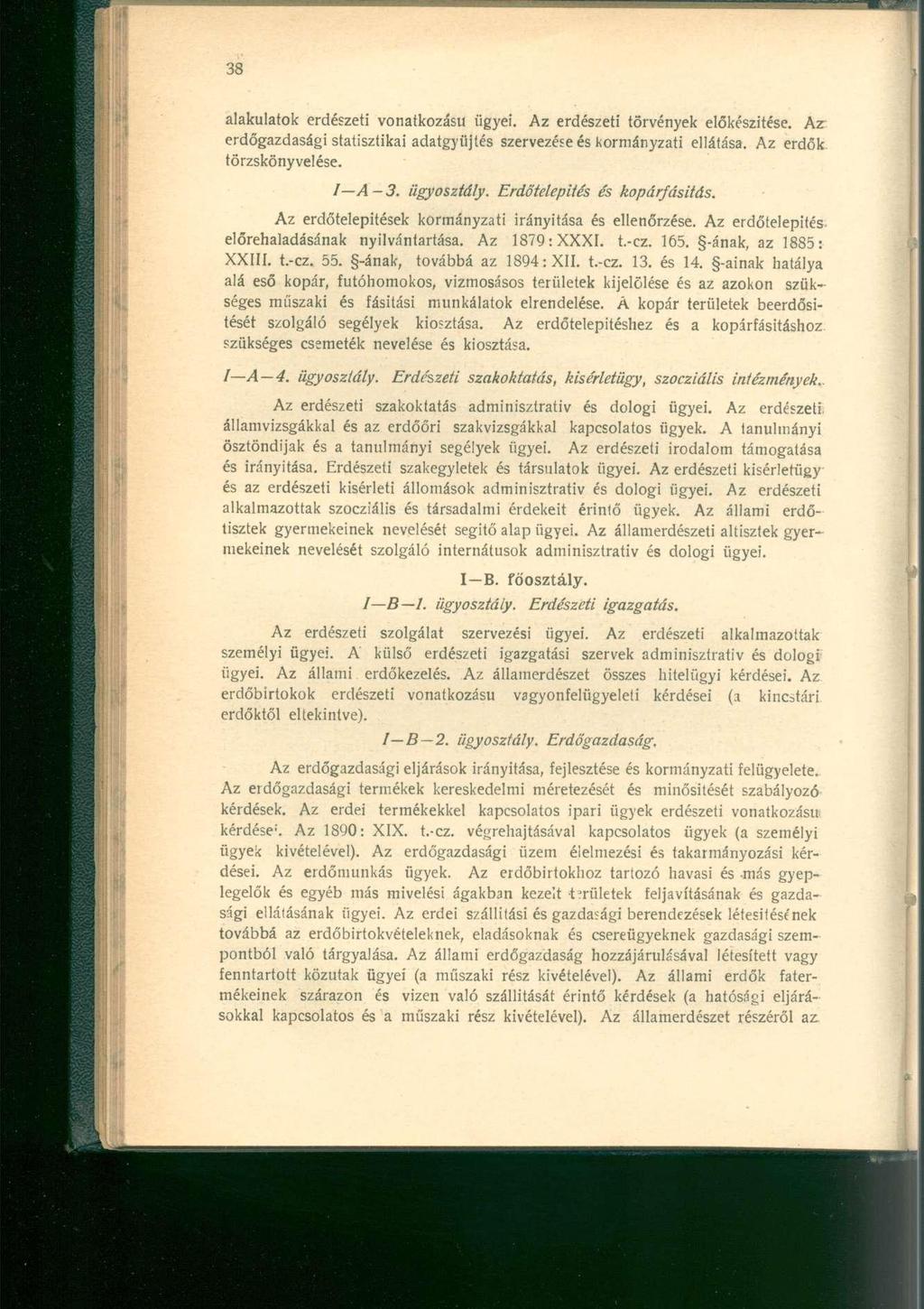 alakulatok erdészeti vonatkozású ügyei. Az erdészeti törvények előkészítése. Azr erdőgazdasági statisztikai adatgyűjtés szervezése és kormányzati ellátása. Az erdők törzskönyvelése. / A - 3.