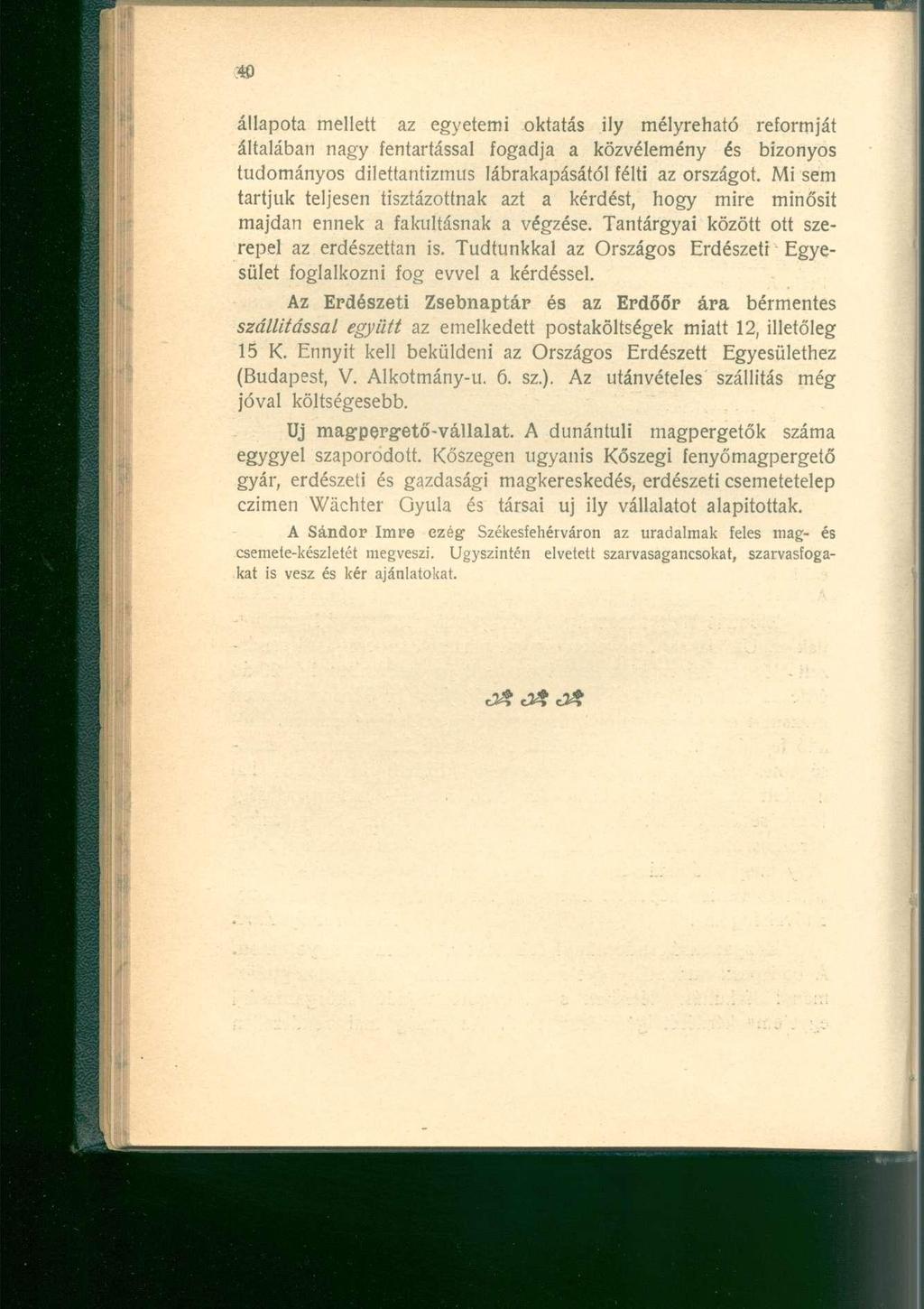 állapota mellett az egyetemi oktatás ily mélyreható reformját általában nagy fentartással fogadja a közvélemény és bizonyos tudományos dilettantizmus Iábrakapásától félti az országot.