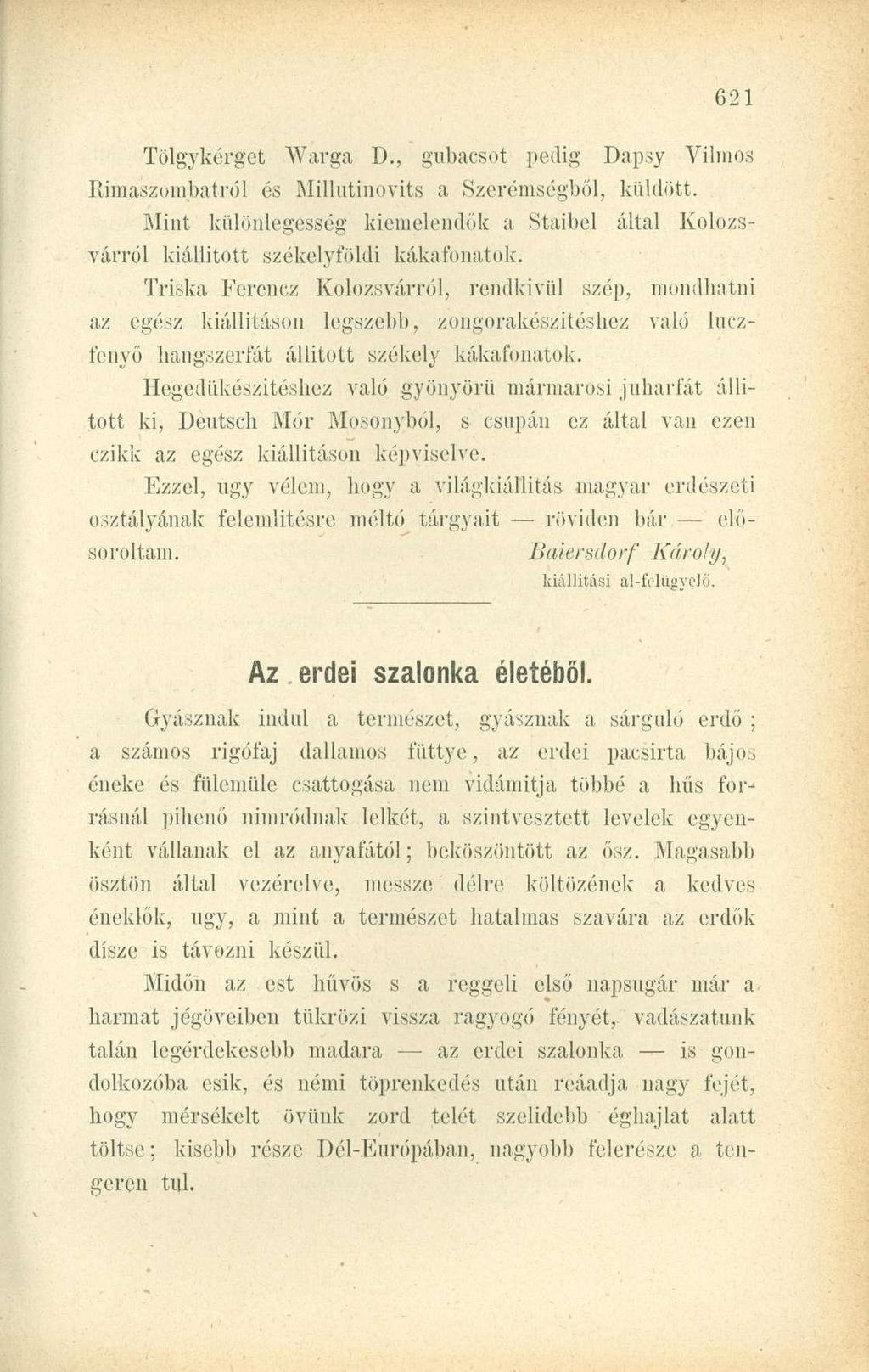 Tölgykérget Warga D., gubacsot pedig Dapsy Vilmos Rimaszombatról és Millutinovits a SzerémségbŐl, küldött.