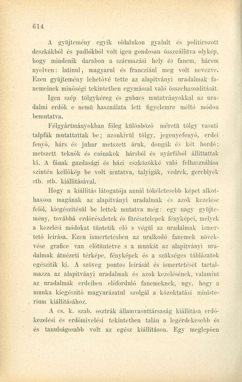 A gyűjtemény egyik oldalukon gyalult és politirozött deszkákból és padlókból volt igen gondosan összeállítva olykép, hogy mindenik darabon a származási hely és fanem, három nyelven: latinul, magyarul